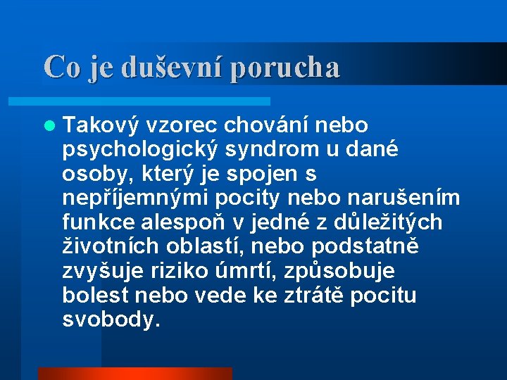 Co je duševní porucha l Takový vzorec chování nebo psychologický syndrom u dané osoby,