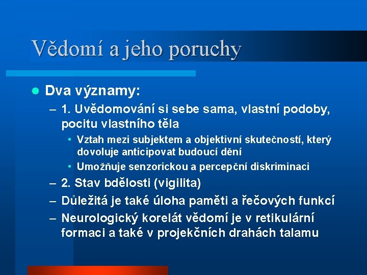 Vědomí a jeho poruchy l Dva významy: – 1. Uvědomování si sebe sama, vlastní