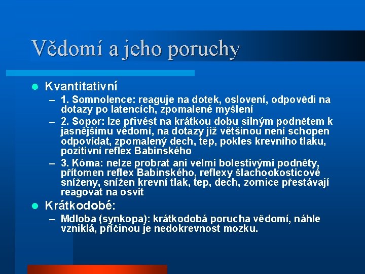 Vědomí a jeho poruchy l Kvantitativní – 1. Somnolence: reaguje na dotek, oslovení, odpovědi