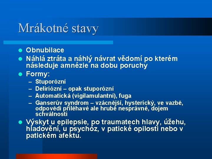 Mrákotné stavy Obnubilace Náhlá ztráta a náhlý návrat vědomí po kterém následuje amnézie na