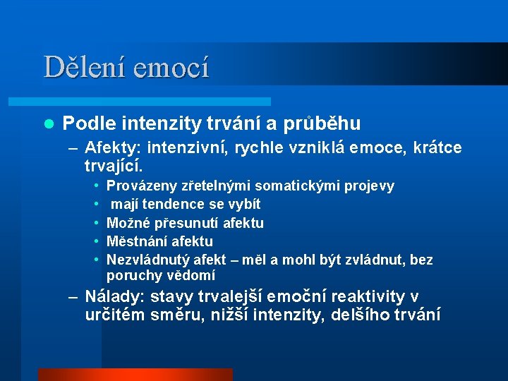 Dělení emocí l Podle intenzity trvání a průběhu – Afekty: intenzivní, rychle vzniklá emoce,