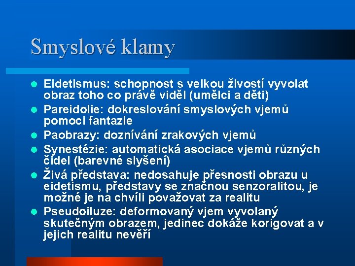 Smyslové klamy l l l Eidetismus: schopnost s velkou živostí vyvolat obraz toho co