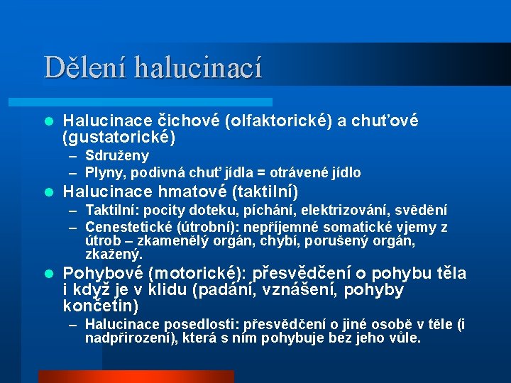 Dělení halucinací l Halucinace čichové (olfaktorické) a chuťové (gustatorické) – Sdruženy – Plyny, podivná