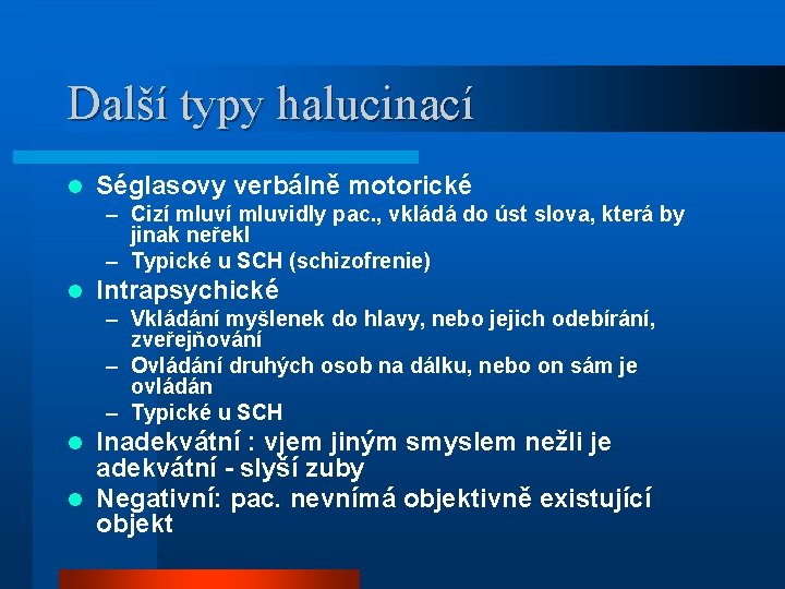 Další typy halucinací l Séglasovy verbálně motorické – Cizí mluvidly pac. , vkládá do