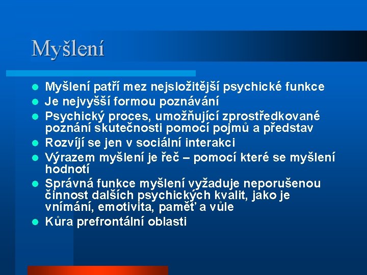 Myšlení l l l l Myšlení patří mez nejsložitější psychické funkce Je nejvyšší formou