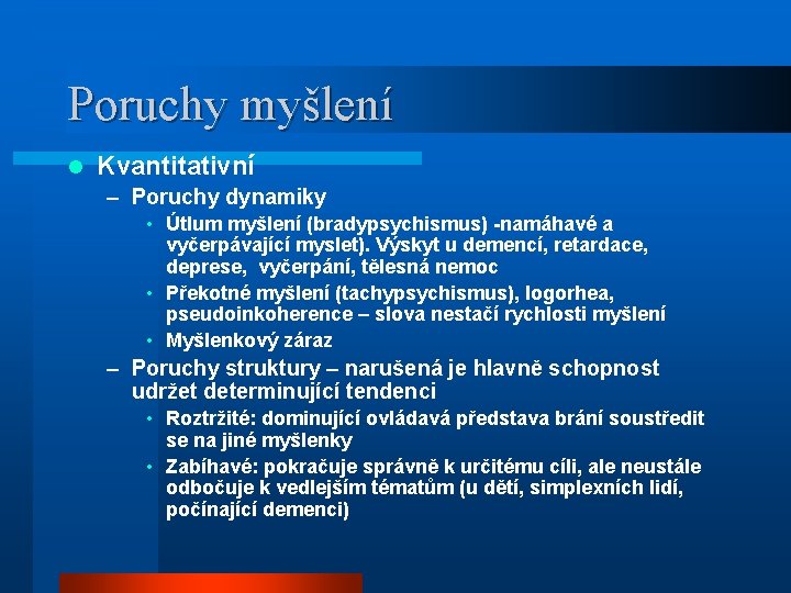 Poruchy myšlení l Kvantitativní – Poruchy dynamiky • Útlum myšlení (bradypsychismus) -namáhavé a vyčerpávající