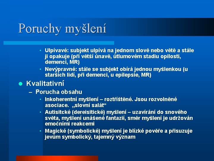 Poruchy myšlení • Ulpívavé: subjekt ulpívá na jednom slově nebo větě a stále ji