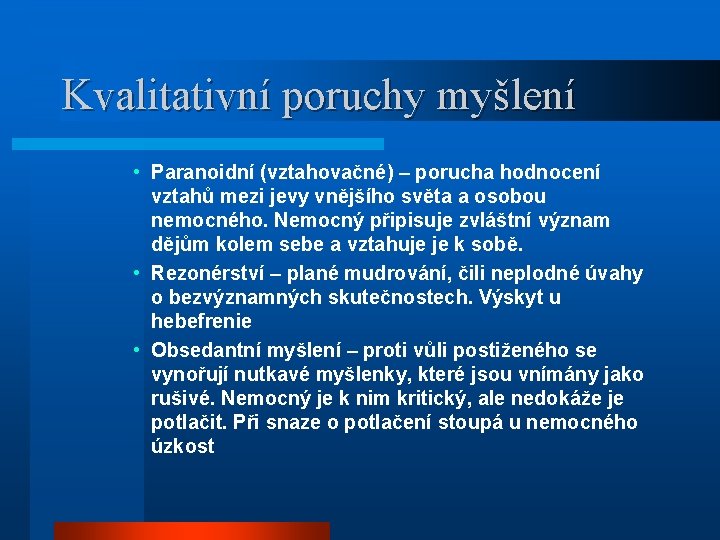 Kvalitativní poruchy myšlení • Paranoidní (vztahovačné) – porucha hodnocení vztahů mezi jevy vnějšího světa