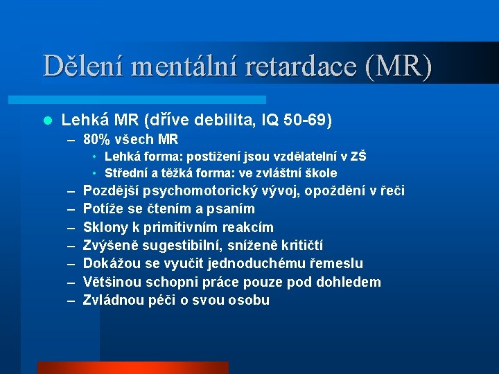 Dělení mentální retardace (MR) l Lehká MR (dříve debilita, IQ 50 -69) – 80%