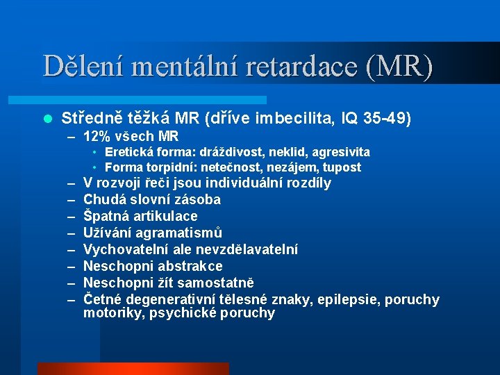 Dělení mentální retardace (MR) l Středně těžká MR (dříve imbecilita, IQ 35 -49) –
