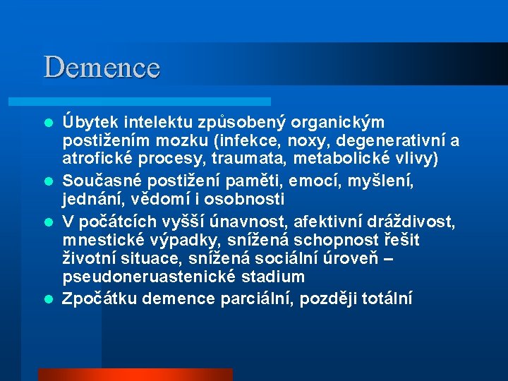 Demence Úbytek intelektu způsobený organickým postižením mozku (infekce, noxy, degenerativní a atrofické procesy, traumata,