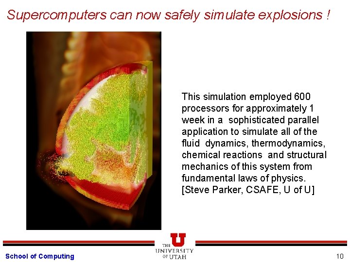 Supercomputers can now safely simulate explosions ! This simulation employed 600 processors for approximately