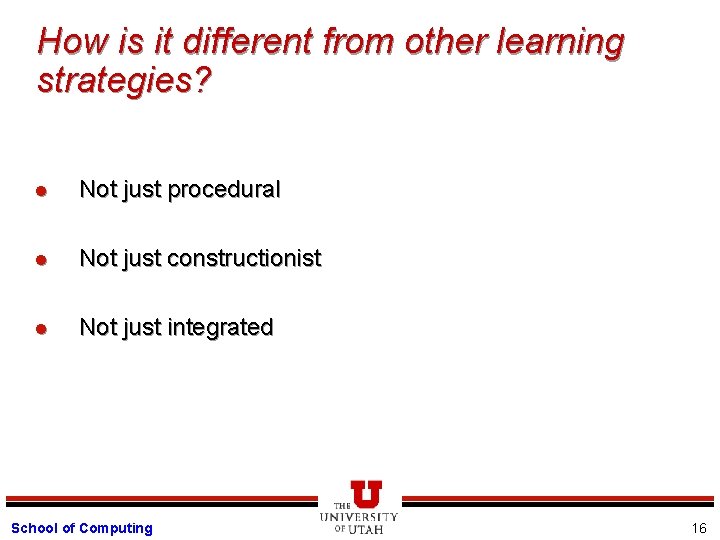 How is it different from other learning strategies? l Not just procedural l Not