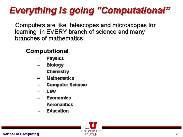 Everything is going “Computational” Computers are like telescopes and microscopes for learning in EVERY