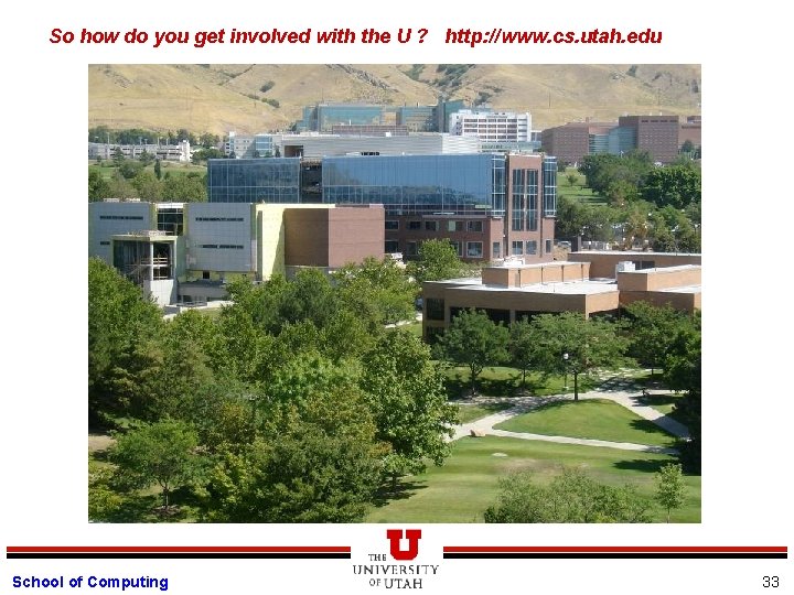 So how do you get involved with the U ? http: //www. cs. utah.