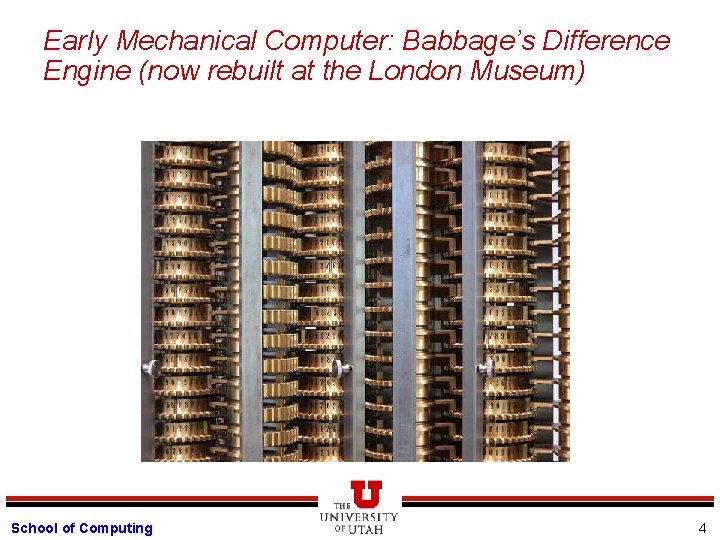 Early Mechanical Computer: Babbage’s Difference Engine (now rebuilt at the London Museum) School of