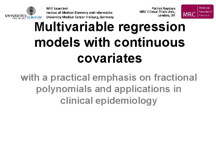 Willi Sauerbrei Institut of Medical Biometry and Informatics University Medical Center Freiburg, Germany Patrick