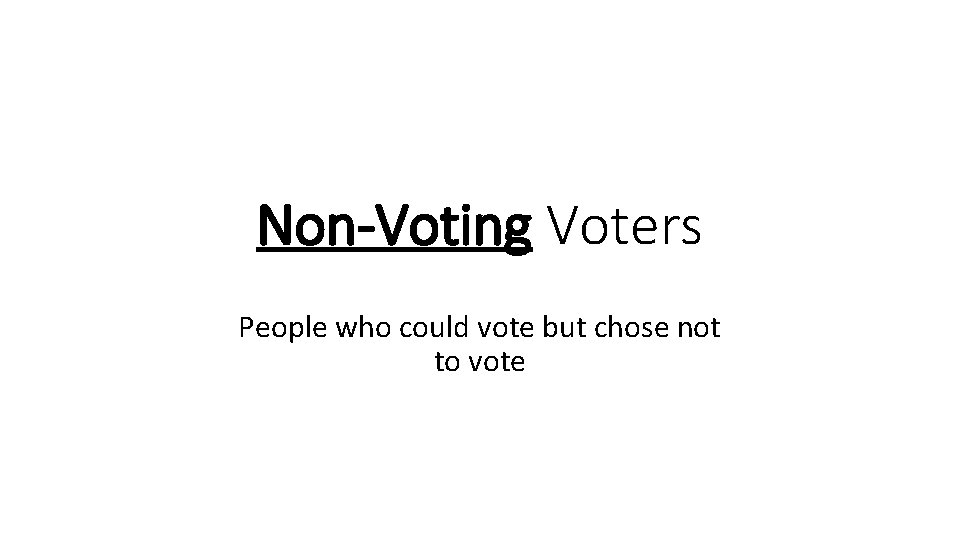 Non-Voting Voters People who could vote but chose not to vote 