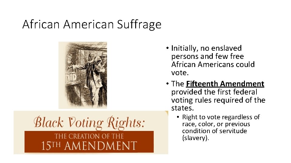African American Suffrage • Initially, no enslaved persons and few free African Americans could