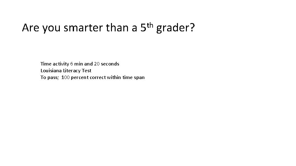 Are you smarter than a 5 th grader? Time activity 6 min and 20