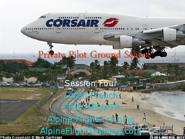 Private Pilot Ground School Session Four Loren French CFII/MEI/ATP Alpine Flight Training Alpine. Flight.