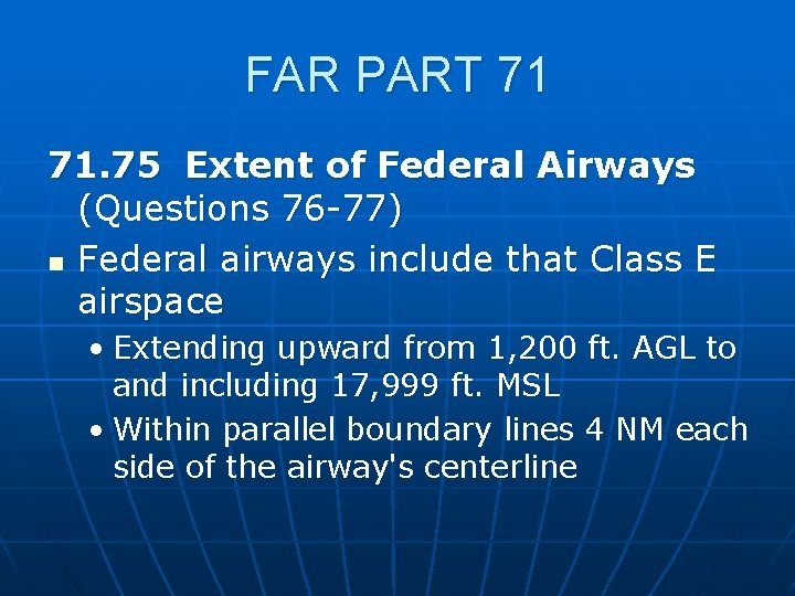 FAR PART 71 71. 75 Extent of Federal Airways (Questions 76 -77) n Federal