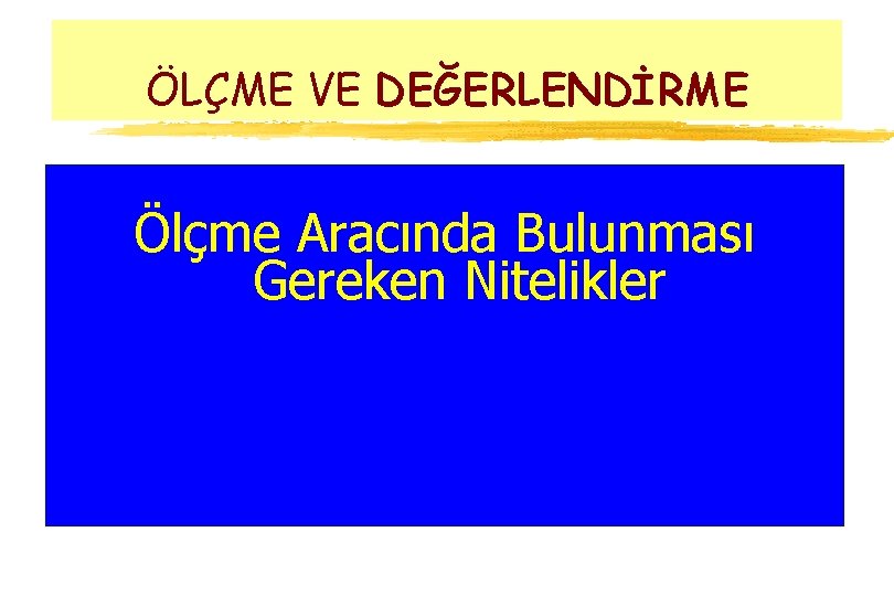 ÖLÇME VE DEĞERLENDİRME Ölçme Aracında Bulunması Gereken Nitelikler 