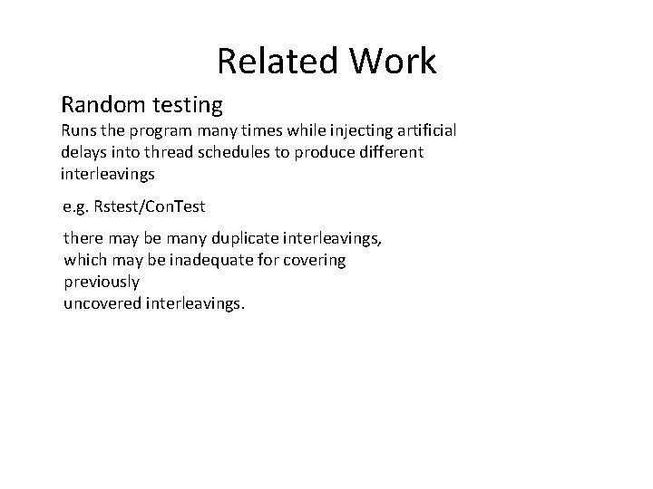 Related Work Random testing Runs the program many times while injecting artificial delays into