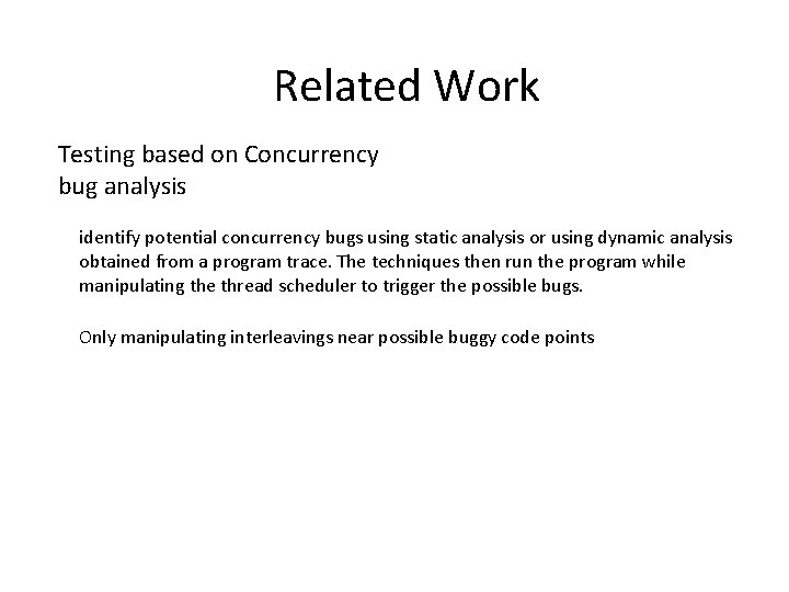 Related Work Testing based on Concurrency bug analysis identify potential concurrency bugs using static