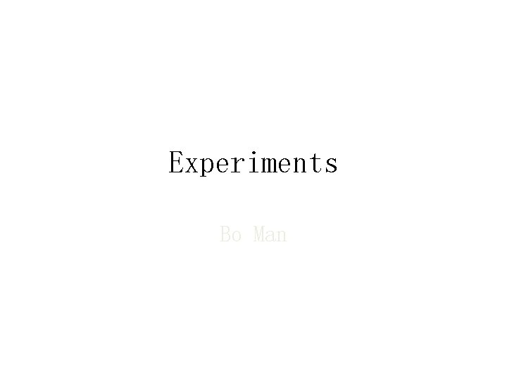 Experiments Bo Man 