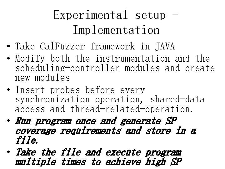 Experimental setup Implementation • Take Cal. Fuzzer framework in JAVA • Modify both the