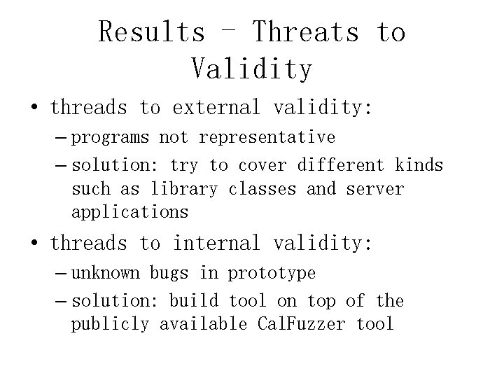 Results - Threats to Validity • threads to external validity: – programs not representative