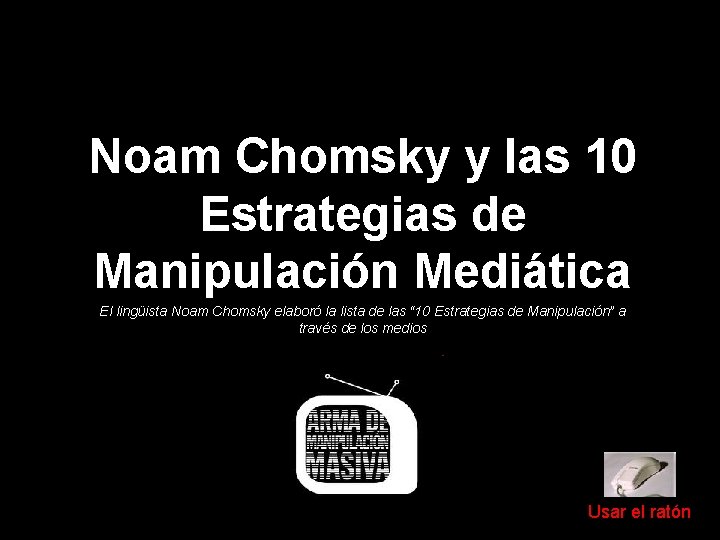 Noam Chomsky y las 10 Estrategias de Manipulación Mediática El lingüista Noam Chomsky elaboró