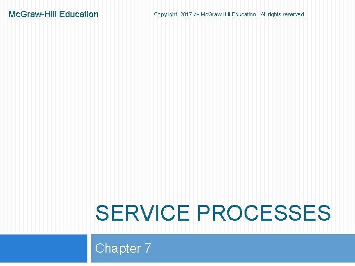 Mc. Graw-Hill Education Copyright 2017 by Mc. Graw-Hill Education. All rights reserved. SERVICE PROCESSES