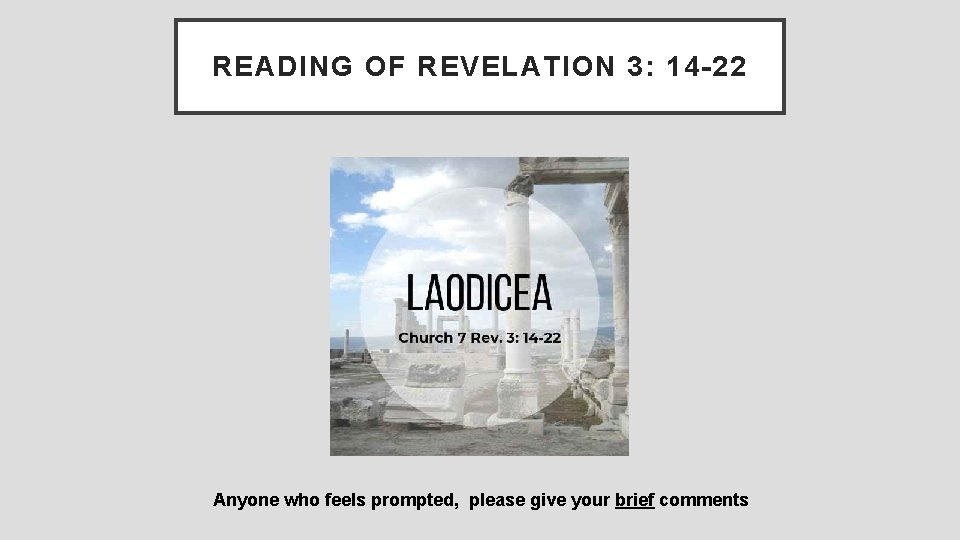 READING OF REVELATION 3: 14 -22 Anyone who feels prompted, please give your brief