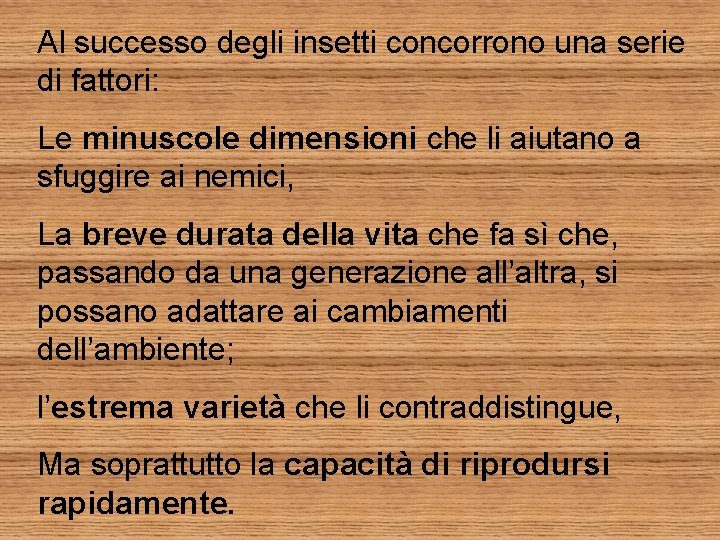 Al successo degli insetti concorrono una serie di fattori: Le minuscole dimensioni che li