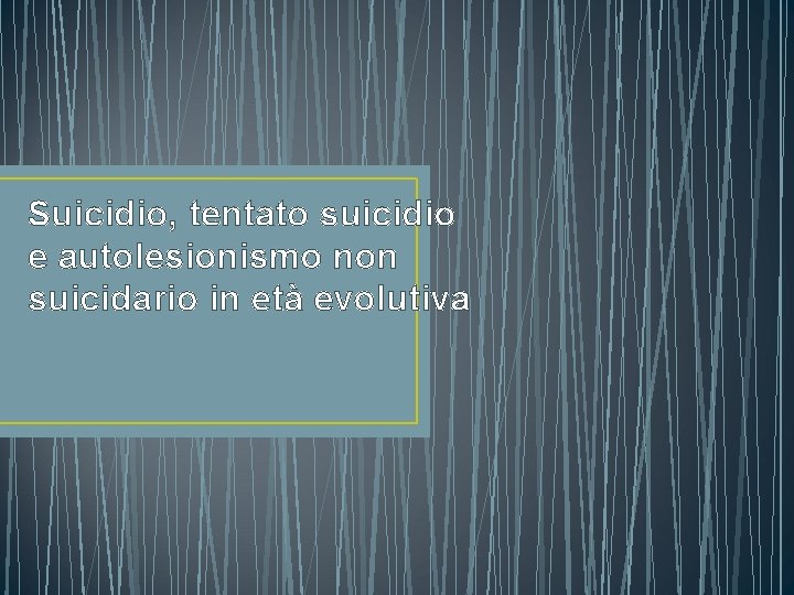 Suicidio, tentato suicidio e autolesionismo non suicidario in età evolutiva 