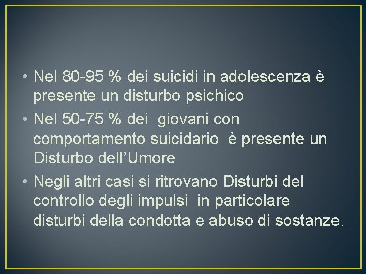  • Nel 80 -95 % dei suicidi in adolescenza è presente un disturbo