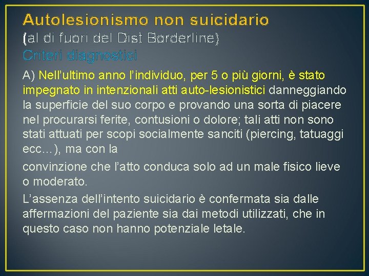 Autolesionismo non suicidario (al di fuori del Dist Borderline) Criteri diagnostici A) Nell’ultimo anno