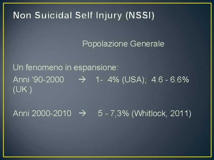 Non Suicidal Self Injury (NSSI) Popolazione Generale Un fenomeno in espansione: Anni ‘ 90