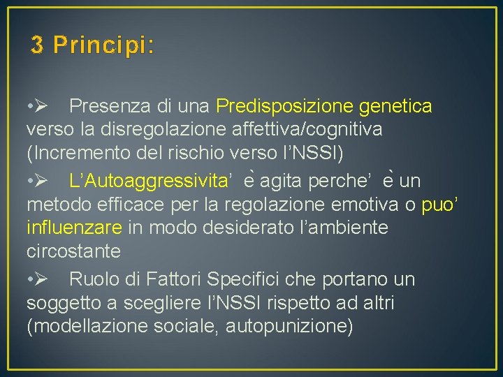 3 Principi: • Presenza di una Predisposizione genetica verso la disregolazione affettiva/cognitiva (Incremento del