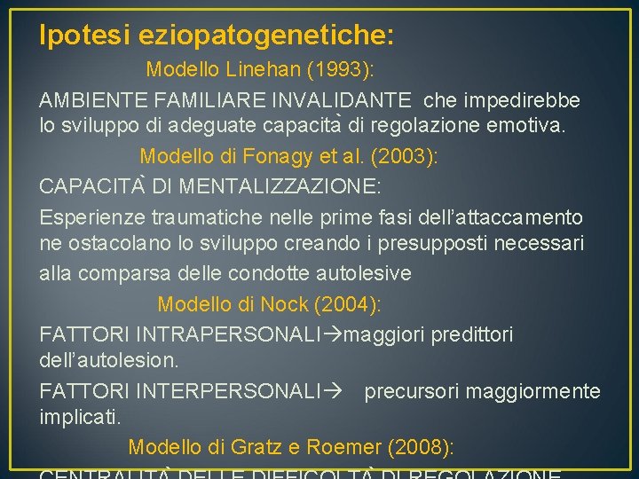 Ipotesi eziopatogenetiche: Modello Linehan (1993): AMBIENTE FAMILIARE INVALIDANTE che impedirebbe lo sviluppo di adeguate