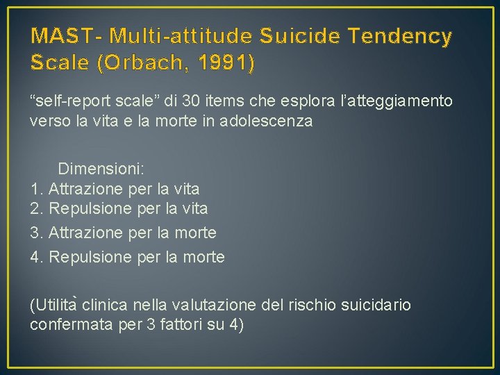 MAST- Multi-attitude Suicide Tendency Scale (Orbach, 1991) “self-report scale” di 30 items che esplora