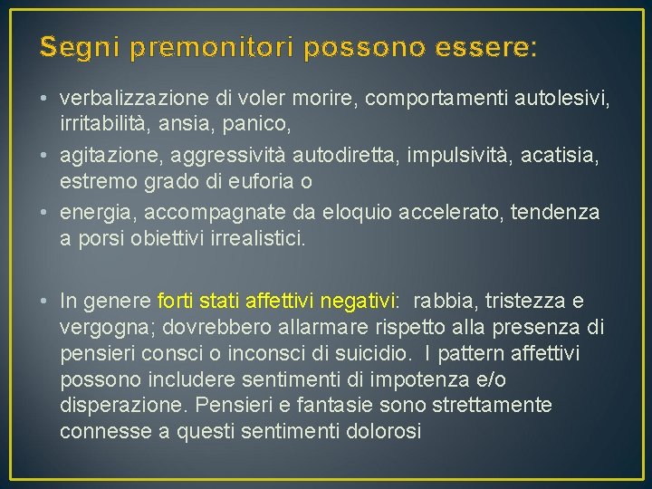 Segni premonitori possono essere: • verbalizzazione di voler morire, comportamenti autolesivi, irritabilità, ansia, panico,