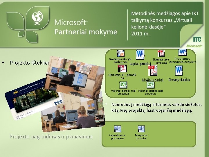  • Projekto ištekliai • Projekto pagrindimas ir planavimas Nuorodos į medžiagą internete, vaizdo