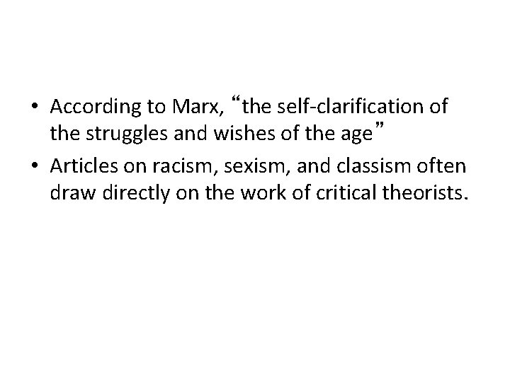  • According to Marx, “the self-clarification of the struggles and wishes of the