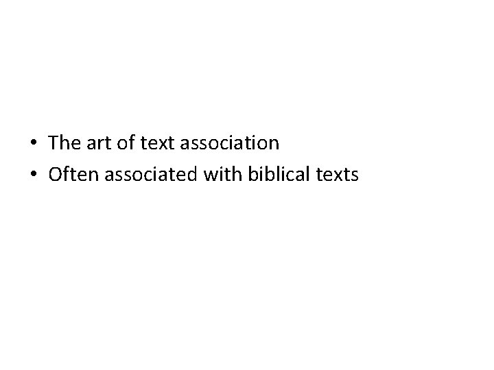  • The art of text association • Often associated with biblical texts 