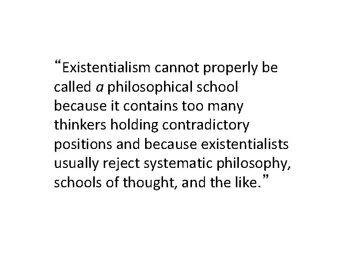 “Existentialism cannot properly be called a philosophical school because it contains too many thinkers