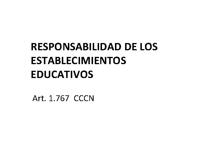 RESPONSABILIDAD DE LOS ESTABLECIMIENTOS EDUCATIVOS Art. 1. 767 CCCN 