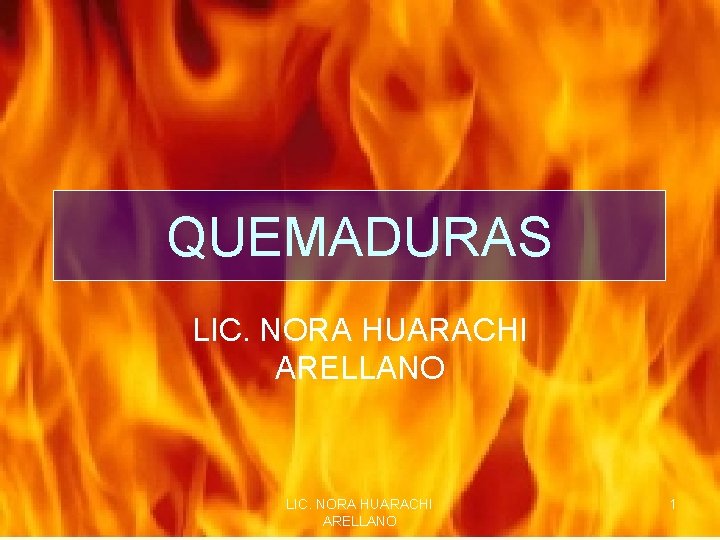 QUEMADURAS LIC. NORA HUARACHI ARELLANO 1 
